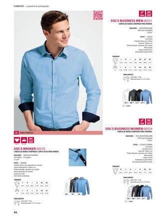 80
TMDSOL’S BROKER 00570
ADSOL’S BUSINESS WOMEN 00554
ADSOL’S BUSINESS MEN 00551
995 997 996
= TWINT
102 T 386 T 312 T 219 T
102 T 386 T 312 T 219 T
= TWINT
Camisas — popelina de polialgodão
CAMISA DE MANGA COMPRIDA E CORTE JUSTO PARA HOMEM
QUALIDADE — POPELINA POLIALGODÃO
65% poliéster - 35% algodão
115 g/m²
ESTILO — MODERNA
Colarinho clássico com acabamento em contraste
Carcela contrastante de 7 botões à cor
Punhos reforçados e ajustáveis com 2 botões
Interior dos punhos em contraste
2 pinças nas costas
Parte inferior arredondada
TAMANHOS
A/B
S M L XL XXL 3XL
78/51 79/53 80/55 81/59 82/62 83/65
cm
S M L XL XXL 3XL
37-38 39-40 41-42 43-44 45-46 47-48
EMBALAMENTO
1 20
peso/caixa: 7,1 kg
dimensões/caixa: 57 x 37 x 30 cm
CAMISA DE MANGA COMPRIDA PARA SENHORA.
QUALIDADE — 100% SARJA MICROALGODÃO
100% Sarja microalgodão
120 g/m²
ESTILO — CLÁSSICA E FEMININA
Corte direito
Colarinho clássico
Carcela de 7 botões á cor
Punhos reforçados e ajustáveis com 2 botões
Bolso no peito
2 pinças no peito
Arredondada na parte inferior
Casa especial para botões de punho
TAMANHOS
A/B
XS S M L XL XXL 3XL
66/47 67/49 68/51 69/53 70/55 71/57 72/59
EMBALAMENTO
1 20
peso/caixa: 7,1 kg
dimensões/caixa: 57 x 37 x 30 cm
CAMISA DE MANGA COMPRIDA PARA HOMEM.
QUALIDADE — SARJA MICROALGODÃO
100% Sarja microalgodão
120 g/m²
ESTILO — CLÁSSICO
Corte direito
Colarinho clássico com 2 botões
Carcela de 7 botões á cor
Punhos reforçados e ajustáveis com 2 botões
Bolso no peito
2 pinças na parte de trás
Arredondada na parte inferior
TAMANHOS
A/B
S M L XL XXL 3XL 4XL
75/52 76/55 77/58 78/62 79/65 80/68 81/71
cm
S M L XL XXL 3XL 4XL
37-38 39-40 41-42 43-44 45-46 47-48 49-50
EMBALAMENTO
1 20
peso/caixa: 7,1 kg
dimensões/caixa: 57 x 37 x 30 cm
JOGUE O CONTRASTE
 