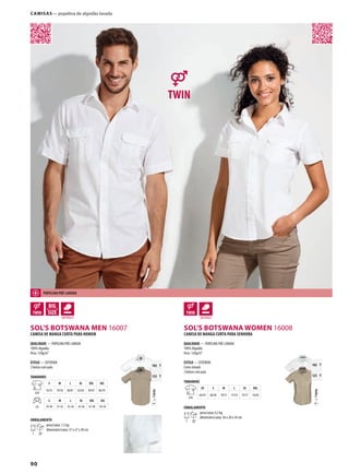 90
ADPSOL’S BOTSWANA MEN 16007
APSOL’S BOTSWANA WOMEN 16008
TTWIN=
102 T
123 T
TTWIN=
102 T
123 T
Camisas— popelina de algodão lavada
CAMISA DE MANGA CURTA PARA HOMEM
QUALIDADE — POPELINA PRÉ-LAVADA
100% Algodão
Peso: 120g/m²
ESTILO — EXTERIOR
2 bolsos com pala
TAMANHOS
A/B
S M L XL XXL 3XL
76/55 78/58 80/61 82/64 84/67 86/70
cm
S M L XL XXL 3XL
39-40 41-42 43-44 45-46 47-48 49-50
EMBALAMENTO
1 20
peso/caixa: 7,3 kg
dimensões/caixa: 57 x 37 x 30 cm
CAMISA DE MANGA CURTA PARA SENHORA
QUALIDADE — POPELINA PRÉ-LAVADA
100% Algodão
Peso: 120g/m²
ESTILO — EXTERIOR
Corte cintado
2 bolsos com pala
TAMANHOS
A/B
XS S M L XL XXL
66/45 68/48 70/51 72/54 74/57 76/60
EMBALAMENTO
1 20
peso/caixa: 6,5 kg
dimensões/caixa: 36 x 28 x 24 cm
POPELINA PRé-LAvADA
 