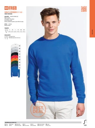 101
GVDSOL’S SPIDER 01168
102
300
360
312
145
400
264
319
241
SWEAT-SHIRTS
SWEAT UNISSEXO
QUALIDADE — MALHA ESCOVADA 260
Malha escovada
50% algodão -50% poliéster
Fita de reforço na gola
Elastano canelado nos punhos e parte inferior do artigo
ESTILO — CLÁSSICA
Mangas inseridas
TAMANHOS
A/B
S M L XL XXL 3XL
64/50,5 66/53,5 68/56,5 70/59,5 72/62,5 74/65,5
EMBALAMENTO
5 30
peso/caixa:14 kg
dimensões/caixa: 58 x 38 x 42 cm
102 Branco
140Fushia
145Vermelho
241Re al
264Verdeg arrafa
272Verde dos prados
281Tília
300 Branco matizado
312 Preto
319 Azul profundo
360 Cinzento matizado
384 Cinzento escuro
400L aranja
712 Roxo escuro
REFERÊNCIAS DAS CORES SOL’S
 