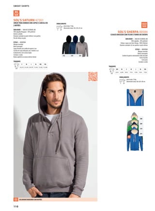 110
ZSOL’S SHERPA 00584
DSOL’S SATURN 47301
g
360
284
319
241
312 319 341
Sweat-ShirtS
CASACO UNISSEXO COM FECHO E FORRO EM SHERPA
QUALIDADE — MALHA ESCOVADA 280
80% algodão - 20% poliéster
Artigo e capuz com forro Sherpa -100% Poliéster
Elastano canelado 2x2 nos punhos e parte inferior
ESTILO — MODERNO
Mangas inseridas
Bolsos marsupiais
Cordão de aperto contrastante estilo atacador
Fecho inserido
Corte justo
Cortada e cosida
TAMANHOS
A/B
XXS XS S M L XL XXL
63/47 65/48 69/52 71/55 73/58 75/61 77/64
EMBALAMENTO
5 20
peso/caixa: 16 kg
dimensões/caixa: 40 x 60 x 40 cm
SWEAT PARA HOMEM COM CAPUZ E CARCELA DE
2 BOTÕES
QUALIDADE — MALHA ESCOVADA 280
50% algodão Ringspun - 50% poliéster
Interior cardado
Elastano canelado na parte inferior e nos punhos
Fita de reforço na gola
ESTILO — MODERNA
Mangas inseridas
Bolso marsupial
Capuz forrado com cordão de aperto à cor
Carcela em sarja reforçada com 2 botões à cor
Acabamentos com costura dupla
Cortada e cosida
Botão suplente na costura interior lateral
TAMANHOS
A/B
S M L XL XXL 3XL
65,5/53 67,5/56 69,5/59 71,5/62 73,5/65 75,5/68
EMBALAMENTO
5 20
peso/caixa: 14 kg
dimensões/caixa: 58 x 38 x 42 cm
COLARINHO MODERNO COM BOTÕES
 