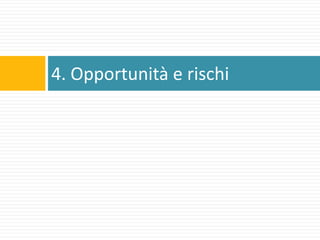 4. Opportunità e rischi 
 