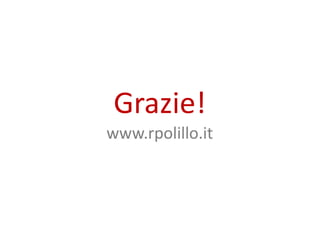 Grazie! 
www.rpolillo.it 
