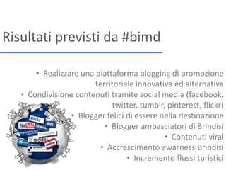 Risultati previsti da #bimd

       • Realizzare una piattaforma blogging di promozione
                        territoria...