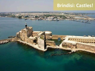 Brindisi: Castles!
 