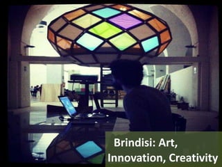 Brindisi: Art,
Innovation, Creativity
 