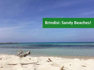 Brindisi: Sandy Beaches!
 