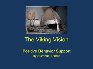 The Viking Vision P ositive  B ehavior  S upport By Suzanne Brindle http://www.flickr.com/photos/chriswild/4876559601/ 