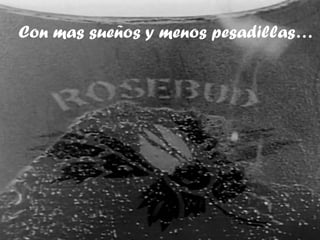 Con mas sueños y menos pesadillas… 