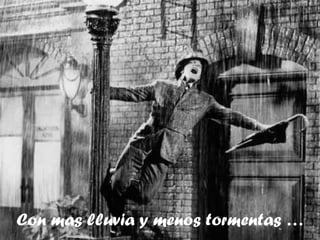 Con mas lluvia y menos tormentas … 