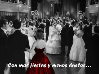 Con mas fiestas y menos duelos… 