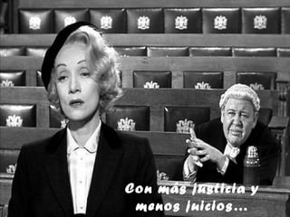 Con más justicia y
 menos juicios…
 