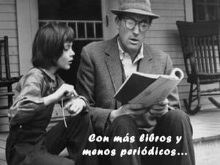 Con más libros y
menos periódicos…
 