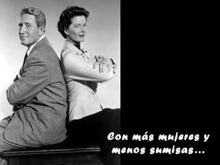 Con más mujeres y
 menos sumisas…
 