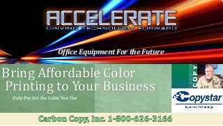 Bring Affordable Color
Printing to Your Business
Only Pay For the Color You Use
Office Equipment For the Future
 