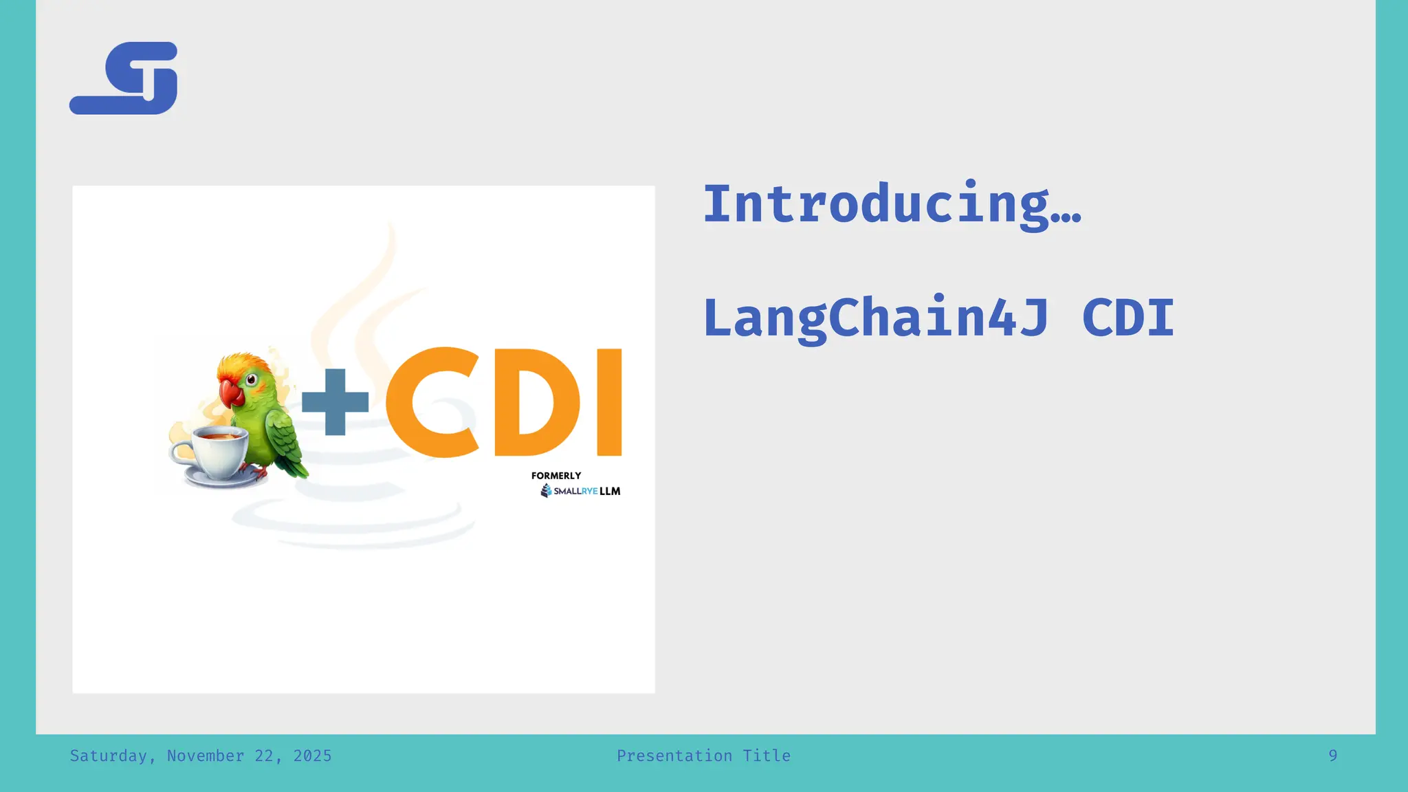 Saturday, November 22, 2025 Presentation Title 9
Introducing…
LangChain4J CDI
 