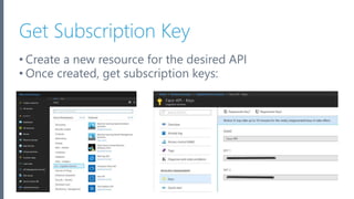Microsoft Azure
Get Subscription Key
• Create a new resource for the desired API
• Once created, get subscription keys:
22
 
