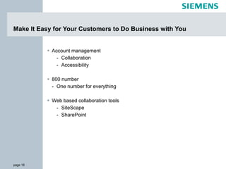 Make It Easy for Your Customers to Do Business with You Account management  Collaboration Accessibility 800 number One number for everything Web based collaboration tools  SiteScape SharePoint 