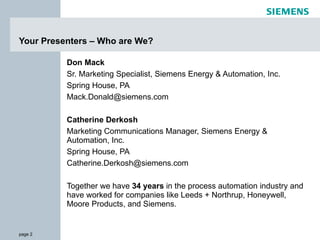 Your Presenters – Who are We? <ul><li>Don Mack   </li></ul><ul><li>Sr. Marketing Specialist, Siemens Energy & Automation, ...