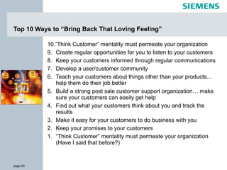 Top 10 Ways to “Bring Back That Loving Feeling” <ul><li>10.”Think Customer” mentality must permeate your organization </li...