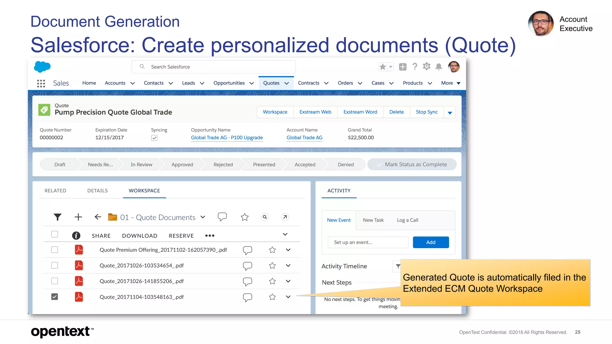 OpenText Confidential. ©2018 All Rights Reserved. 25
Generated Quote is automatically filed in the
Extended ECM Quote Workspace
Document Generation
Salesforce: Create personalized documents (Quote)
Account
Executive
 