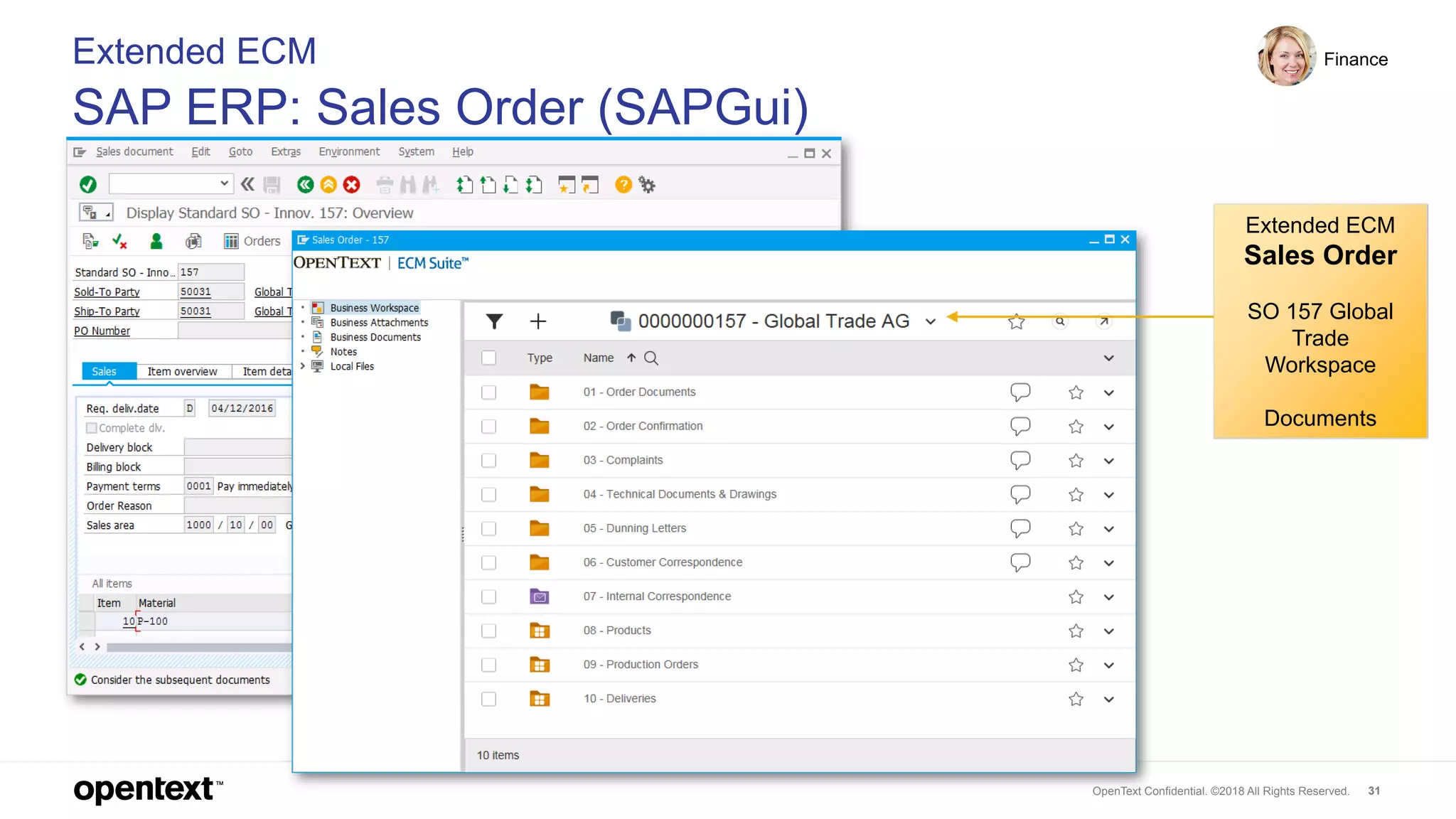OpenText Confidential. ©2018 All Rights Reserved. 31
Extended ECM
SAP ERP: Sales Order (SAPGui)
Finance
Extended ECM
Sales Order
SO 157 Global
Trade
Workspace
Documents
 