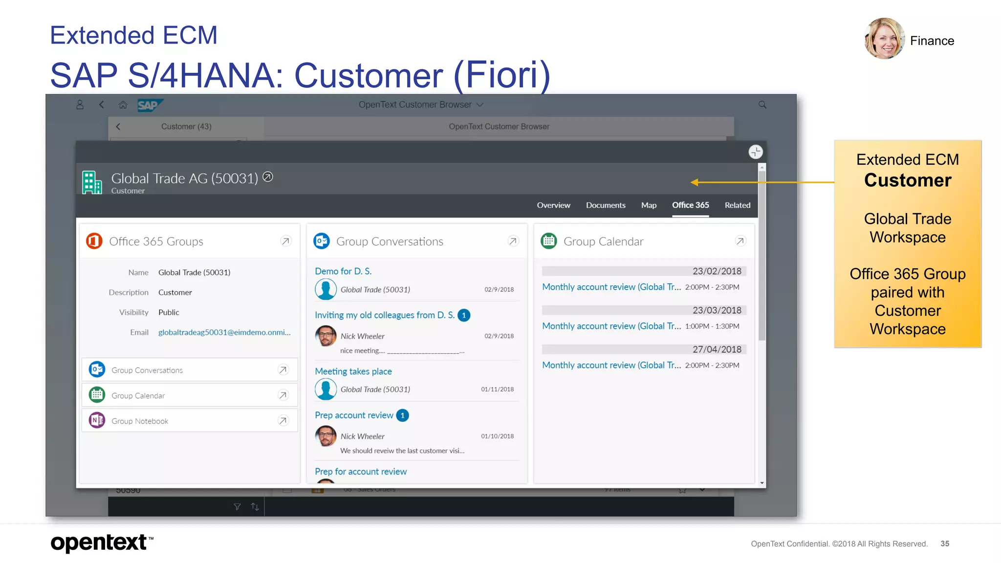 OpenText Confidential. ©2018 All Rights Reserved. 35
Extended ECM
SAP S/4HANA: Customer (Fiori)
Finance
Extended ECM
Customer
Global Trade
Workspace
Office 365 Group
paired with
Customer
Workspace
 
