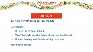 8.x-1.x : New UX based on Tour module
Main issues:
- Is far off in terms of D8 API
- Won’t highlight variable-based string (wut has fallback)
- Doesn’t actually save/send anything right now
Your help is needed!
l10_client
 