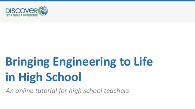 Bringing Engineering to Life
in High School
An online tutorial for high school teachers
1
 