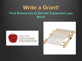 Write a Grant!
Find Resources to Get the Equipment you
Want!
 