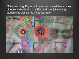 "After teaching 20 years, I have discovered these types
of lessons reach all of my ELL and special learning
students as well as my gifted learners.”
 
