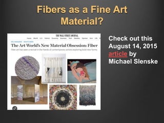 Fibers as a Fine Art
Material?
Check out this
August 14, 2015
article by
Michael Slenske
 