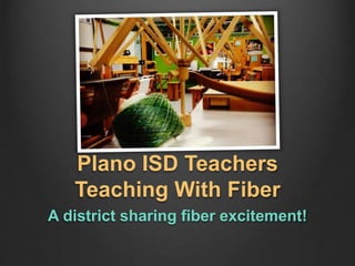 Plano ISD Teachers
Teaching With Fiber
A district sharing fiber excitement!
 