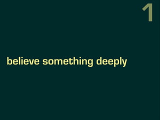 believe something deeply
1
 