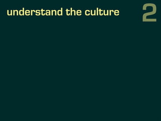 understand the culture
2
 