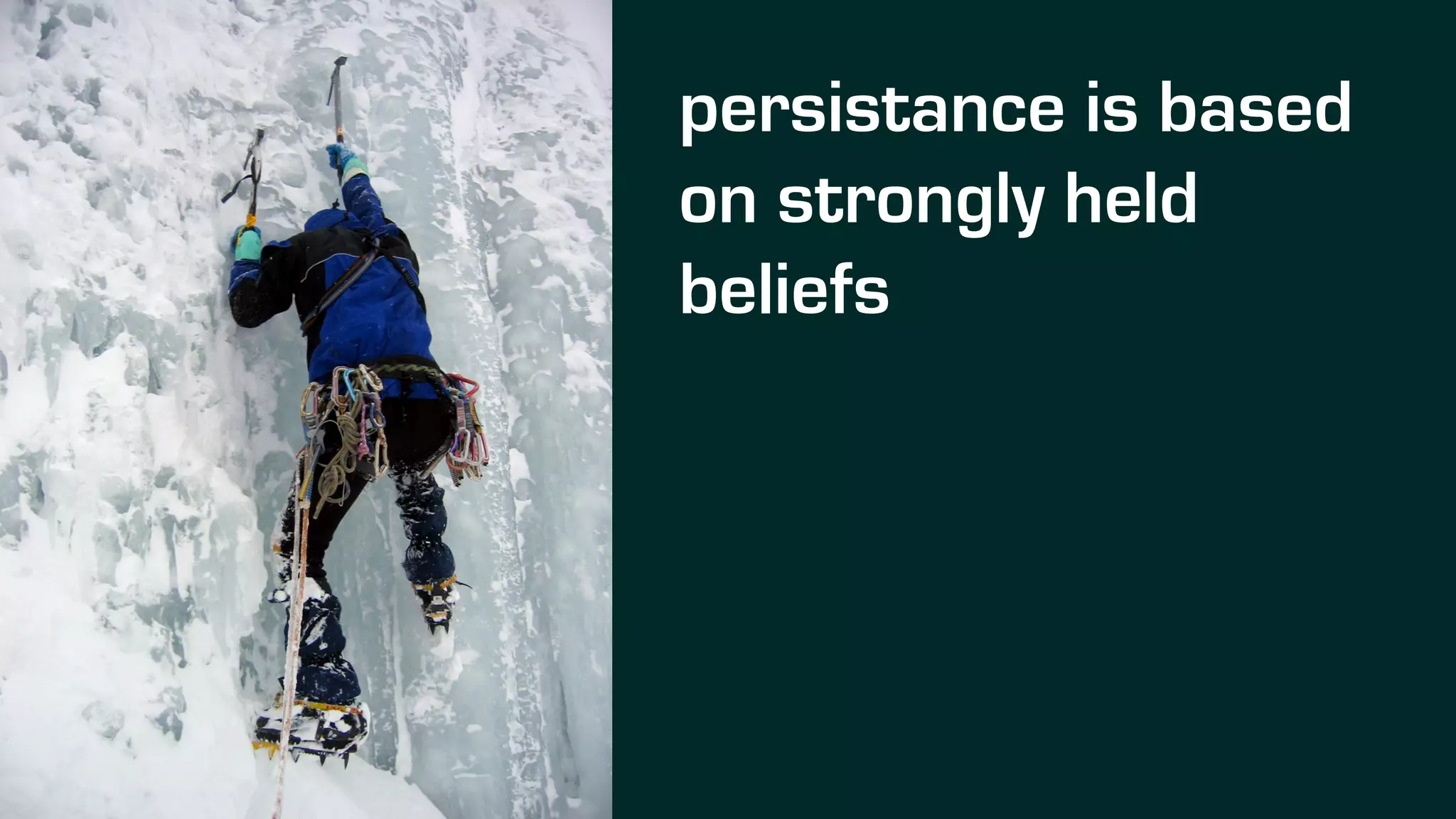 persistance is based
on strongly held
beliefs
 