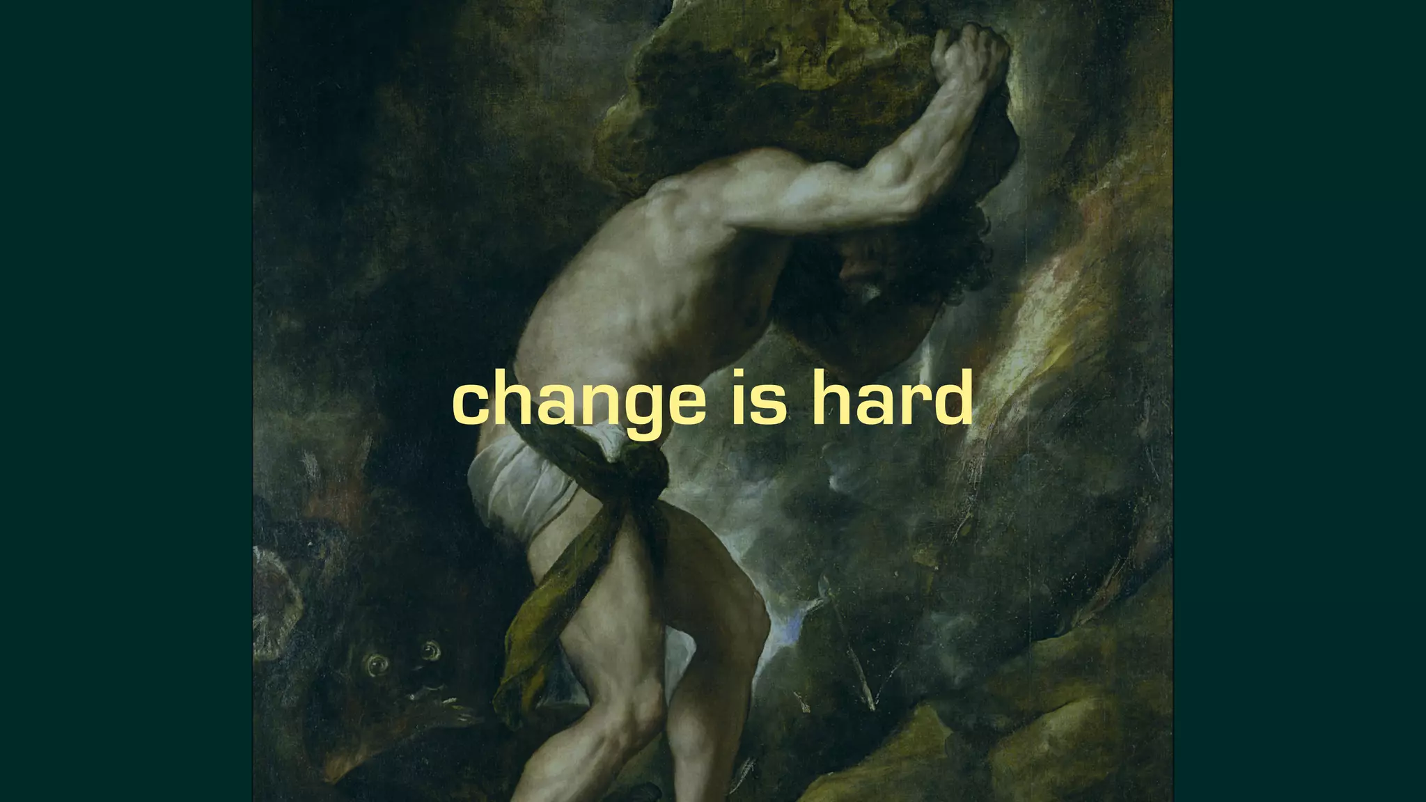change is hard
 