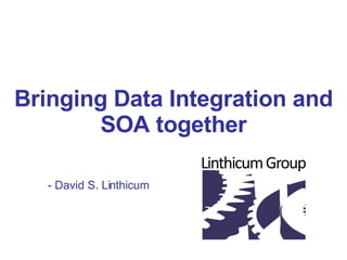 Bringing Data Integration and SOA together - David S. Linthicum  