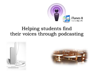 Helping students find  their voices through podcasting  