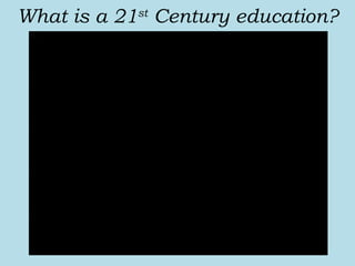What is a 21 st  Century education? 