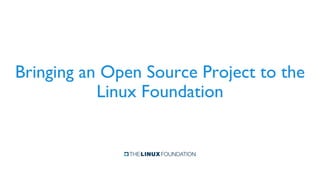 Bringing an open source project to the Linux Foundation | PDF