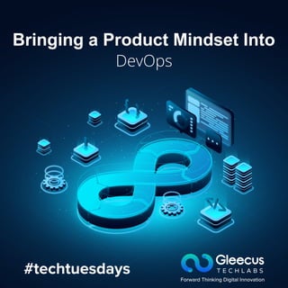 #techtuesdays
Bringing a Product Mindset Into
DevOps
 