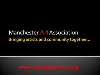 Manchester  Art  Association www.ManchesterArt.org 