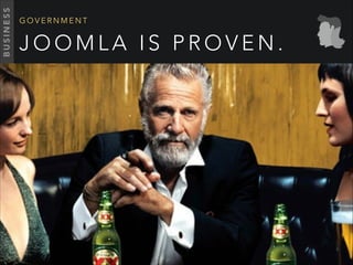 J O O M L A I S P R O V E N .
G O V E R N M E N T
BUSINESS
 