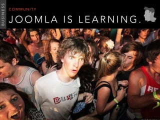 J O O M L A I S L E A R N I N G .
C O M M U N I T Y
BUSINESS
 
