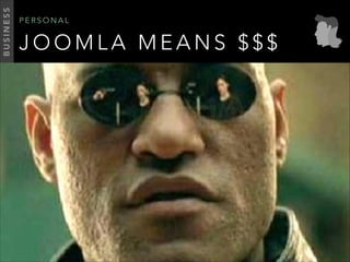 J O O M L A M E A N S $ $ $
P E R S O N A L
BUSINESS
 