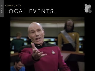 L O C A L E V E N T S .
C O M M U N I T Y
PARTY
 