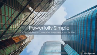 Powerfully Simple
Software to help you more effectively manage your facilities
 