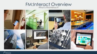 FM:Interact Overview
What is FM:Interact?
 