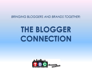 BRINGING BLOGGERS AND BRANDS TOGETHER:



    THE BLOGGER
    CONNECTION
 