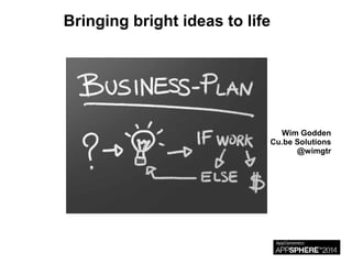 Bringing bright ideas to life 
Wim Godden 
Cu.be Solutions 
@wimgtr 
 